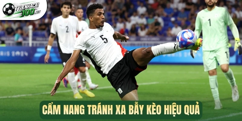 Cẩm nang tránh xa bẫy kèo hiệu quả
