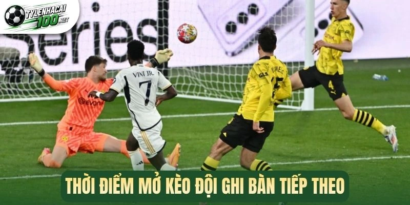 Thời điểm mở kèo đội ghi bàn tiếp theo