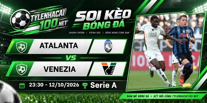 Soi kèo bóng đá Atalanta vs Venezia - Serie A, 12/10/2026