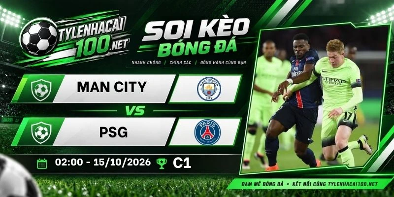 Soi kèo bóng đá Man City vs Paris Saint-Germain - C1, 15/10/2026
