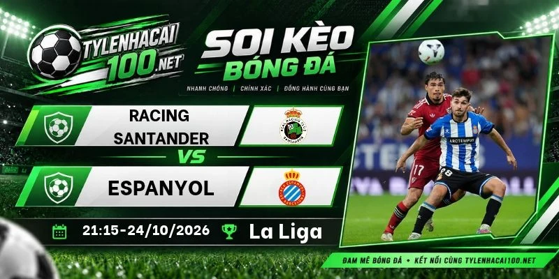 Soi kèo bóng đá Racing Santander vs Espanyol, La Liga - 24/10/2026
