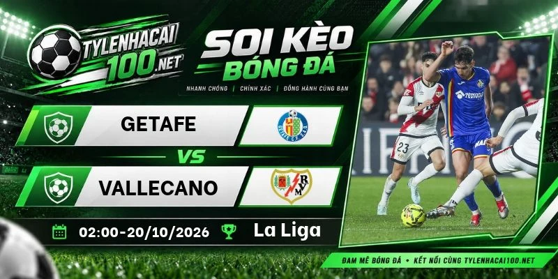 Soi kèo nhà cái Getafe vs Vallecano - La Liga, 20/10/2026