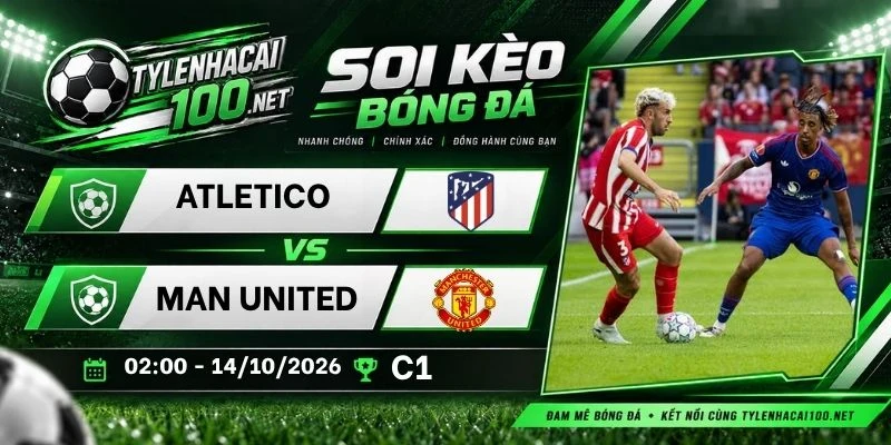 Tỷ lệ kèo Atletico vs Man United - C1, 14/10/2026