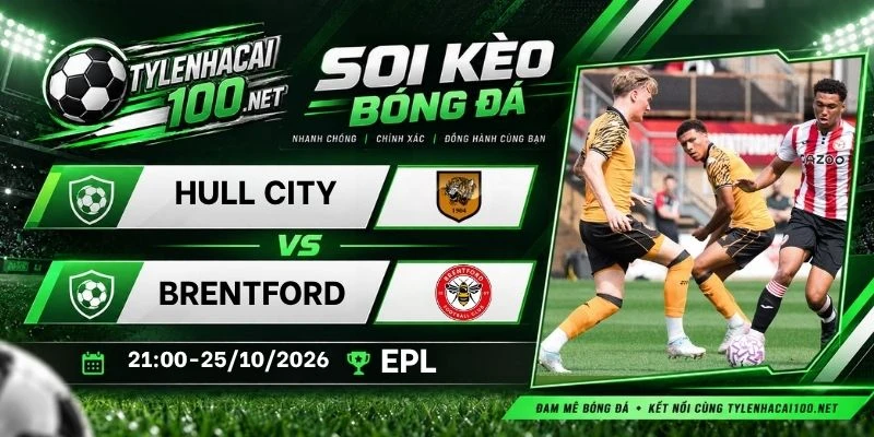 Tỷ lệ kèo Hull City vs Brentford - NHA, 25/10/2026