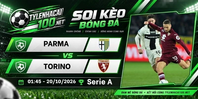Tỷ lệ kèo Parma vs Torino - Serie A, 20/10/2026